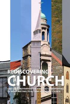 Paperback Rediscovering Church: One Guy Roadtripping the Bible Belt (and Stopping By an AA Meeting) to Rethink How We Do Church Book