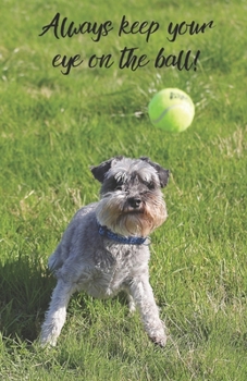 Paperback "Keep your eye on the ball" A5 schnauzer notebook Book