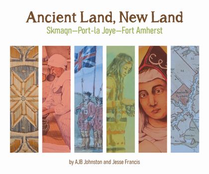 Paperback Ancient Land, New Land: Skmaqn - Port-La-Joye - Fort Amherst National Historic Site of Canada Book
