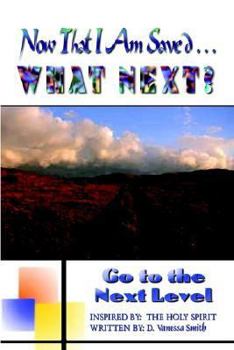 Paperback Now That I Am Saved . . . What Next?: Go to the Next Level Book