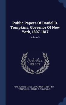 Hardcover Public Papers Of Daniel D. Tompkins, Governor Of New York, 1807-1817; Volume 3 Book