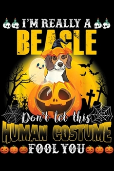 Paperback I'm Really A Beagle don't let this human costume fool you: I'm Really A Beagle Human Costume Fool You Halloween Journal/Notebook Blank Lined Ruled 6x9 Book