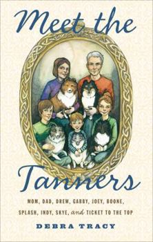 Meet the Tanners - Mom, Dad, Drew, Gabby, Joey, Boone, Splash, Indy, Skye, and Ticket to the Top