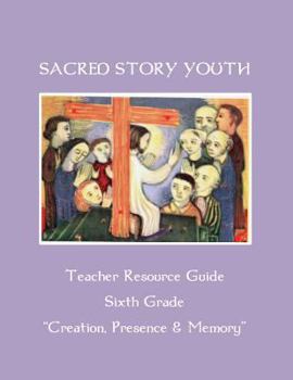 Paperback Sacred Story Youth Teacher Resource Guide Sixth Grade: Creation, Presence & Memory Book
