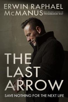 Hardcover The Last Arrow: Save Nothing for the Next Life Book