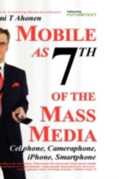 Hardcover Mobile as 7th of the Mass Media: Cellphone, Cameraphone, Iphone, Smartphone Book