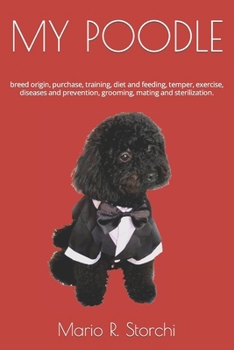 Paperback My Poodle: breed origin, purchase, training, diet and feeding, temper, exercise, diseases and prevention, grooming, mating and sterilization. Book