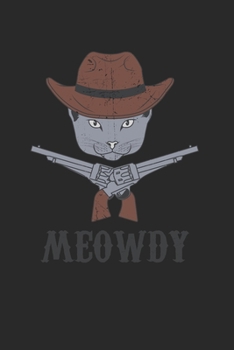 Meowdy Notebook - Texas Cat Journal Planner Owner: Texan Cowboy Organizer For Men Women Kids Daily Calendar Quarterly