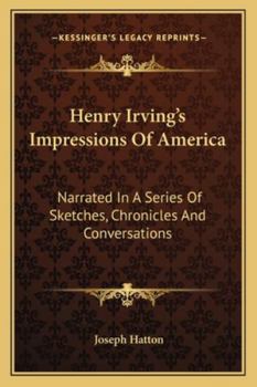 Paperback Henry Irving's Impressions Of America: Narrated In A Series Of Sketches, Chronicles And Conversations Book