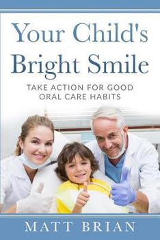 Paperback Your Child's Bright Smile: Take Action for Good Oral Care Habits Book