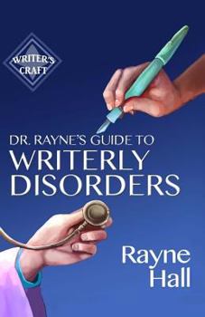 Paperback Dr Rayne's Guide To Writerly Disorders: A Tongue-In-Cheek Diagnosis For What Ails Authors Book