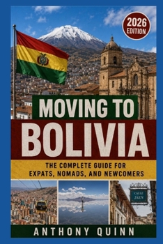 Moving to Bolivia: The Complete Guide for Expats, Nomads, and Newcomers
