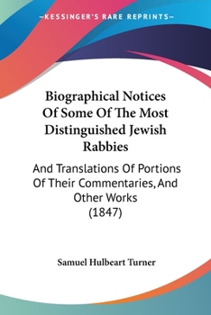 Paperback Biographical Notices Of Some Of The Most Distinguished Jewish Rabbies: And Translations Of Portions Of Their Commentaries, And Other Works (1847) Book