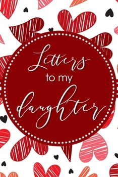 Letters To My Daughter: Blank Lined Journal For Writing Your Thoughts