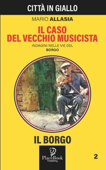 IL CASO DEL VECCHIO MUSICISTA (Città in Giallo) - Book #2 of the Il borgo