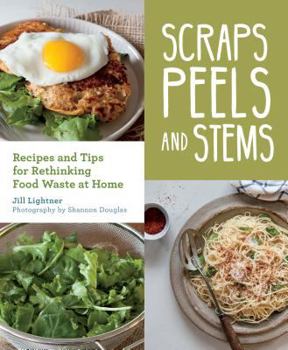 Paperback Scraps, Peels, and Stems: Recipes and Tips for Rethinking Food Waste at Home Book