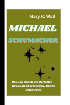 Paperback Michael Schumacher: Rennen durch die Zeitalter - Grenzen überwinden, Größe definieren [German] Book