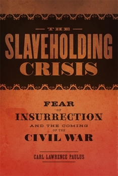 The Slaveholding Crisis: Fear of Insurrection and the Coming of the Civil War - Book  of the Conflicting Worlds: New Dimensions of the American Civil War