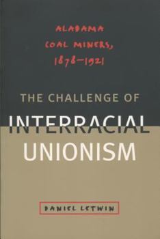 Paperback The Challenge of Interracial Unionism: Alabama Coal Miners, 1878–1921 Book