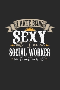 Paperback I Hate Being Sexy But I'm A Social Worker So I Can't Help It: Social Worker Notebook - Social Worker Journal - Handlettering - Logbook - 110 DOT GRID Book