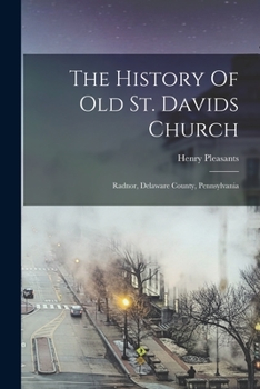 Paperback The History Of Old St. Davids Church: Radnor, Delaware County, Pennsylvania Book