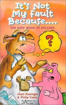 It's Not My Fault Because...: The Kids' Book of Excuses