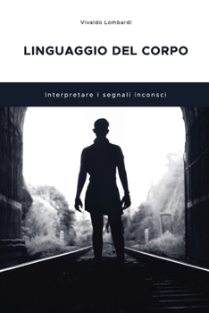 Paperback Linguaggio del Corpo: Interpretare i segnali inconsci [Italian] Book