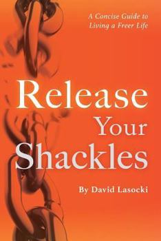 Paperback Release Your Shackles: A Concise Guide to Living a Freer Life Book