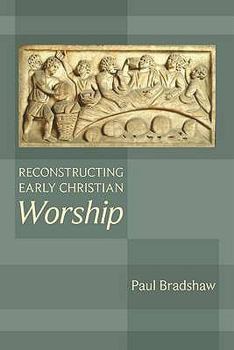 Paperback Reconstructing Early Christian Worship Book
