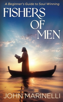 Fishers of Men: A Beginner's Guide To Soul Winning