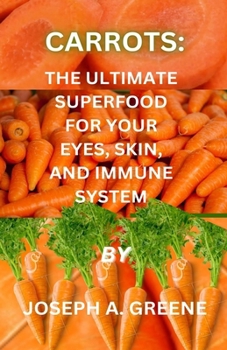 Paperback Carrots: The Ultimate Superfood for Your Eyes, Skin and Immune System Book