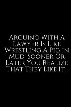 Arguing With A: 6x9 Notebook, Ruled, 100 pages, funny appreciation gag gift for men/women, for office, unique diary for her/him, perfect as a graduation gift or as a thank you, retirement. Lawyer Dot 
