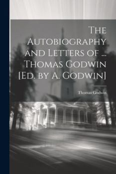 Paperback The Autobiography and Letters of ... Thomas Godwin [Ed. by A. Godwin] Book