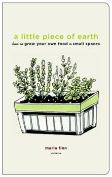 Paperback A Little Piece of Earth: How to Grow Your Own Food in Small Spaces Book