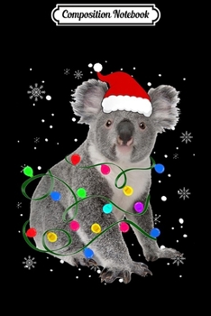Composition Notebook: Koala With Christmas Lights Matching Family Gift  Journal/Notebook Blank Lined Ruled 6x9 100 Pages