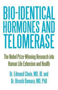 Paperback Bio-identical Hormones and Telomerase: The Nobel Prize-Winning Research into Human Life Extension and Health Book