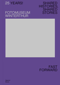 Paperback 25 Years! Fotomuseum Winterthur: Shared Histories, Shared Stories: Fast Forward Book