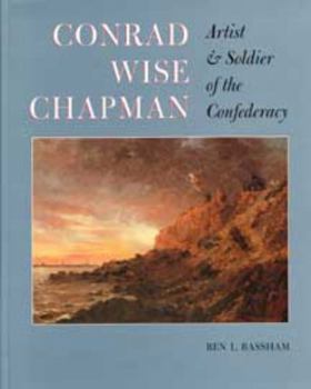 Conrad Wise Chapman: Artist & Soldier of the Confederacy