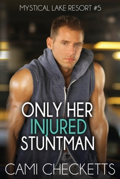 Only Her Injured Stuntman (Mystical Lake Resort Romance) - Book #5 of the Mystical Lake Resort