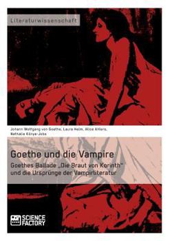 Paperback Goethe und die Vampire. Goethes Ballade "Die Braut von Korinth und die Ursprünge der Vampirliteratur [German] Book