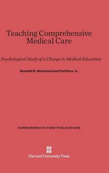 Hardcover Teaching Comprehensive Medical Care: A Psychological Study of a Change in Medical Education Book