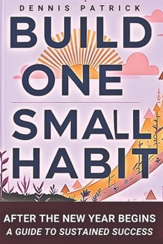 Paperback Build One Small Habit After the New Year Begins: A Guide to Sustained Success Book