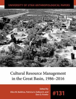 Cultural Resource Management in the Great Basin 1986–2016 - Book  of the University of Utah Anthropological Papers