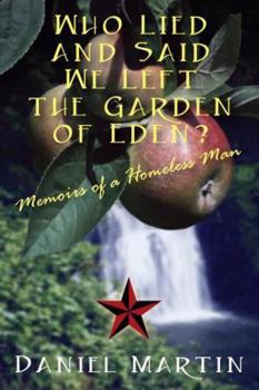 Paperback Who Lied and Said We Left the Garden of Eden? Memoirs of a Homeless Man Book