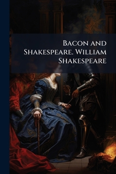 Paperback Bacon and Shakespeare. William Shakespeare: His Position As Regards the Plays, &c Book