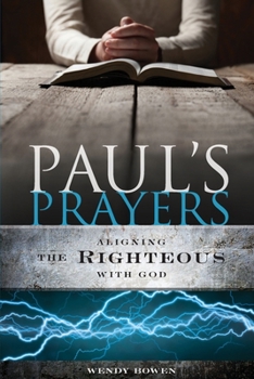 Paperback Paul's Prayers: Aligning the Righteous with God Book