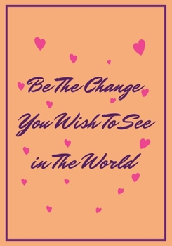 Be the Change you wish to see in the world: Feminist Appreciation Gifts For Strong Female Friend Coworker and Woman | Office Gifts | Office Lined ... saying on the Front Cover | 7x10 110 pages