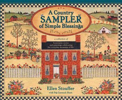 Hardcover A Country Sampler of Simple Blessings: A Collection of Homespun Stories and Paintings Celebrating the Everyday Moments of Life Book