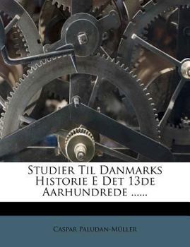 Paperback Studier Til Danmarks Historie E Det 13de Aarhundrede ...... [Danish] Book
