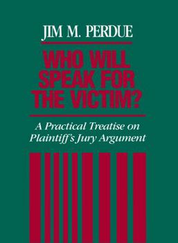 Hardcover Who Will Speak for the Victim?: A Practical Treatise on Plaintiff's Jury Argument Book